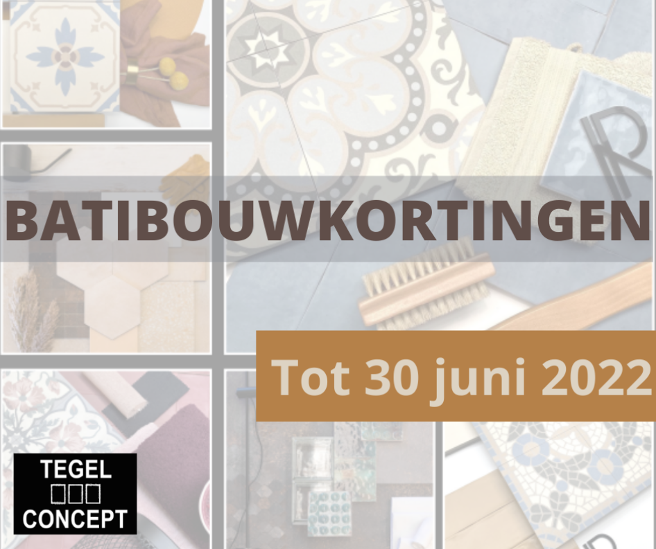Bouwen of renoveren? Koop tot 30 juni bij Tegel Concept in Zaventem en geniet nog van mooie batibouwkortingen!